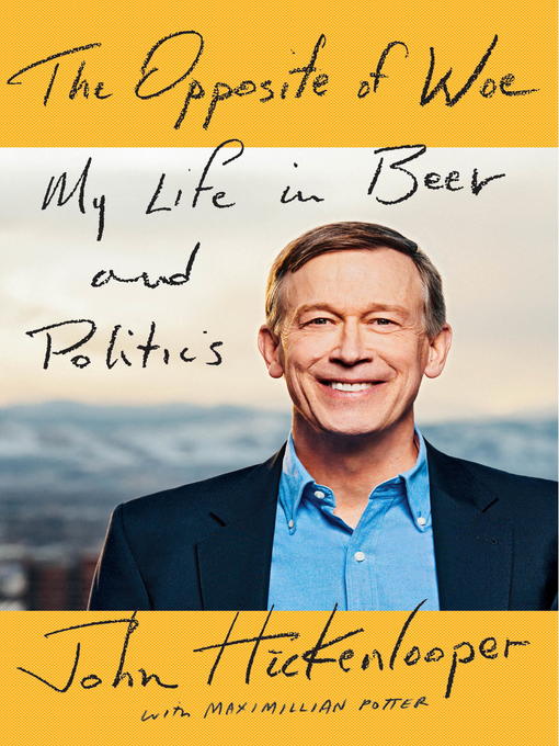 Title details for The Opposite of Woe by John Hickenlooper - Available